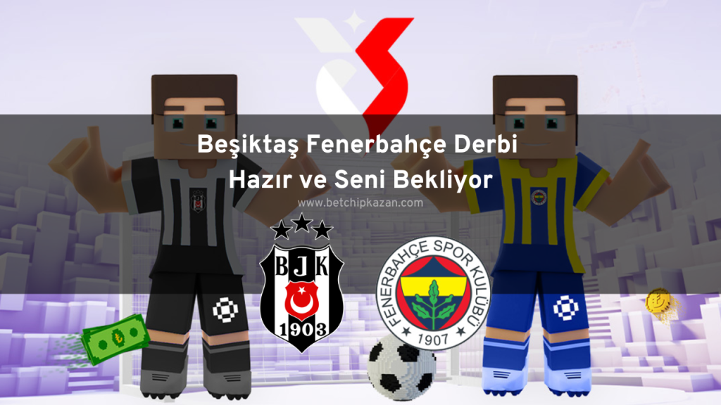 Beşiktaş Fenerbahçe Derbi Hazır ve Seni Bekliyor